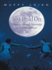 Image for Just Hold On: a Journey Through Depression with Faith and Hope
