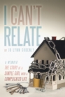 Image for I Can&#39;t Relate: The Story of a Simple Girl with a Complicated Life