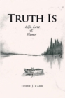 Image for Truth Is: Life, Love &amp; Humor