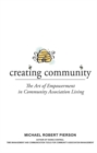 Image for Creating Community: The Art of Empowerment in Community Association Living