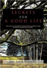 Image for Secrets for A Good Life : Stay on Your Own Playing Field. Decide Before You Get Decided. Forget the Finish Line, Enjoy the Race, and Other...