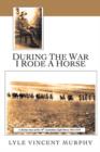 Image for During the War I Rode a Horse