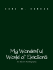 Image for My Wonderful World of Elections: An Election Autobiography