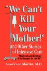 Image for &quot;We Can&#39;t Kill Your Mother!&quot; : And Other Stories of Intensive Care