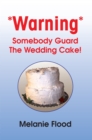 Image for *Warning* Somebody Guard the Wedding Cake!