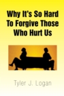 Image for Why It&#39;s so Hard to Forgive Those Who Hurt Us