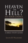 Image for Heaven or Hell?  It&#39;S Your Choice: A Bible Study Guide