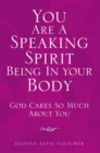Image for You Are a Speaking Spirit Being in Your Body: God Cares so Much About You