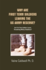 Image for Why Are First Term Soldiers Leaving the Us Army Reserve?: Are First Term Soldiers Losses Threatening Military Readiness?