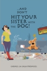 Image for ...And Don&#39;t Hit Your Sister With the Dog!