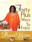 Image for Forty Plus Ways To Enjoy Peanut Butter
