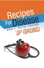 Image for Recipes for Disease: Book 1: Initial Findings