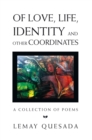 Image for Of Love, Life, Identity and Other Coordinates: A Collection of Poems