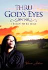 Image for Thru God&#39;s Eyes : I Begin to Be Wise