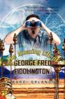Image for The Amazing Life of GEORGE FRED FIDDLINGTON