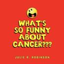 Image for What&#39;s So Funny About Cancer