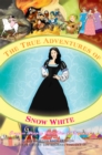 Image for True Adventures of Snow White: Because Happily Ever After Is Overrated