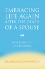 Image for Embracing life again after the death of a spouse: never give up ... just be smart ...