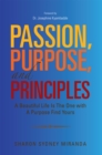 Image for Passion, Purpose, and Principles: A Beautiful Life Is the One with a Purpose Find Yours.