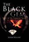 Image for The Black Gem : Part I of the Elemental Series