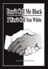 Image for Don&#39;t Call Me Black And I Won&#39;t Call You White