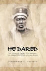 Image for He Dared: The Story of Okuku Udo Akpabio, the Great COLONIAL African Ruler