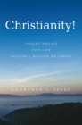 Image for Christianity!: Understanding &#39;This Life&#39; (Heaven&#39;S Mission on Earth)