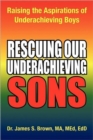 Image for Rescuing Our Underachieving Sons : Raising the Aspirations of Underachieving Boys