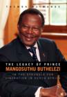 Image for The Legacy of Prince Mangosuthu Buthelezi : In the Struggle for Liberation in South Africa