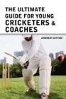 Image for The ultimate guide for Young cricketers &amp; coaches