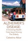 Image for Alzheimer&#39;s Disease : A Growing Health Care Issue Among The Elderly