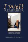 Image for I Well Remember : The Memoirs of Armando Vasquez of Casa Piedra