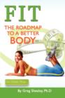 Image for Fit : The Roadmap To A Better Body: The Roadmap To A Better Body
