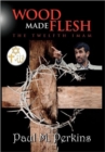 Image for Wood Made Flesh : The Twelfth Imam