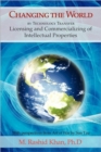 Image for Changing the World By Technology Transfer : Licensing and Commercializing of Intellectual Properties