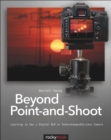 Image for Beyond point-and-shoot: learning to use a digital SLR or interchangeable-lens camera