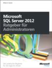 Image for Microsoft SQL Server 2012 - Ratgeber fur Administratoren: Der praktische Begleiter fur die tagliche Arbei