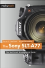 Image for The Sony SLT-a77: the unofficial quintessential guide