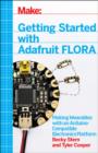 Image for Getting started with Adafruit FLORA  : making wearables with an Arduino-compatible electronics platform