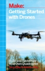 Image for Make: getting started with drones: build and customize your own quadcopter