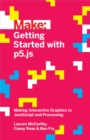 Image for Make: getting started with p5.js: making interactive graphics in JavaScript and processing