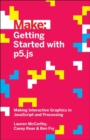Image for Make: getting started with p5.js  : making interactive graphics in JavaScript and processing
