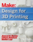 Image for Make: Design for 3D Printing: Scanning, Creating, Editing, Remixing, and Making in Three Dimensions