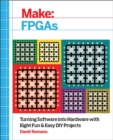 Image for Make - FPGAs  : turning software into hardware with eight fun and easy DIY projects