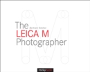 Image for The Leica M photographer: photographing with Leica&#39;s legendary rangefinder cameras