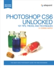 Image for Photoshop CS6 unlocked: 101 tips, tricks, and techniques