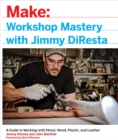 Image for Workshop mastery with Jimmy DiResta: a guide to working with metal, wood, plastic, and leather