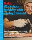 Image for Workshop mastery with Jimmy DiResta  : a guide to working with metal, wood, plastic, and leather
