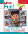 Image for Make fun!: create your own toys, games, and amusements