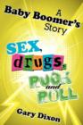 Image for A Baby Boomer&#39;s Story : Sex Drugs Rock and Roll